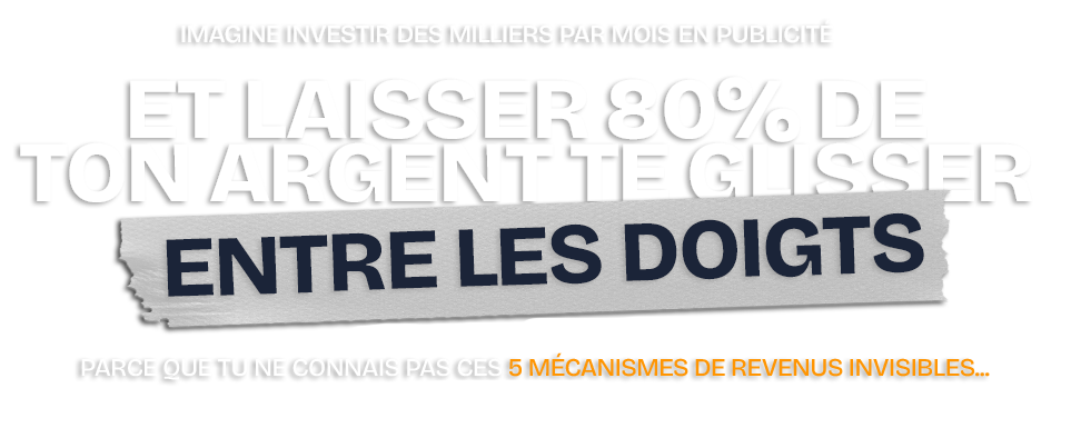 Imagine investir des milliers par mois en publicité et laisser 80% de ton argent te glisser entre les doigts